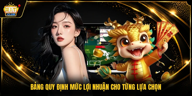 Rồng Hổ HITCLUB - Tựa Game Casino Trực Tiếp Hấp Dẫn 2 Bảng quy định mức lợi nhuận cho từng lựa chọn