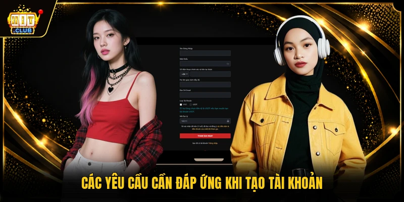 Đăng Ký HITCLUB - Hướng Dẫn Các Bước Tạo Tài Khoản Mới 2 Các yêu cầu cần đáp ứng khi tạo tài khoản