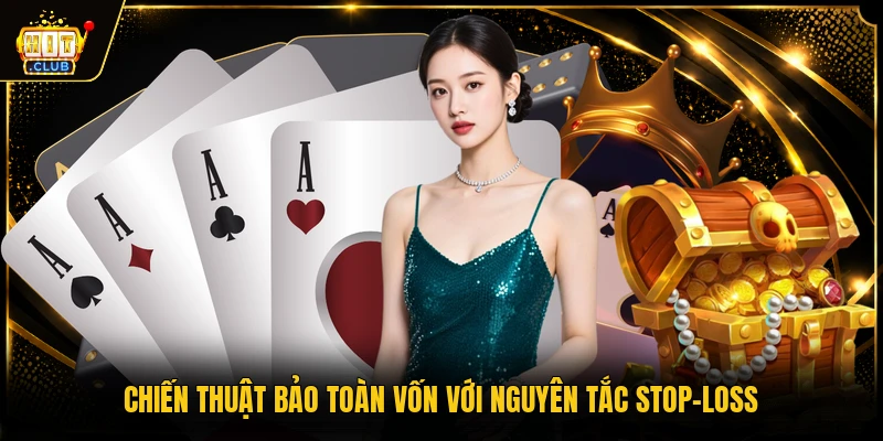 Mẹo Chơi Xì Tố Bất Bại, Hiệu Quả Từ Cao Thủ Hàng Đầu 2 Chiến thuật bảo toàn vốn với nguyên tắc stop-loss