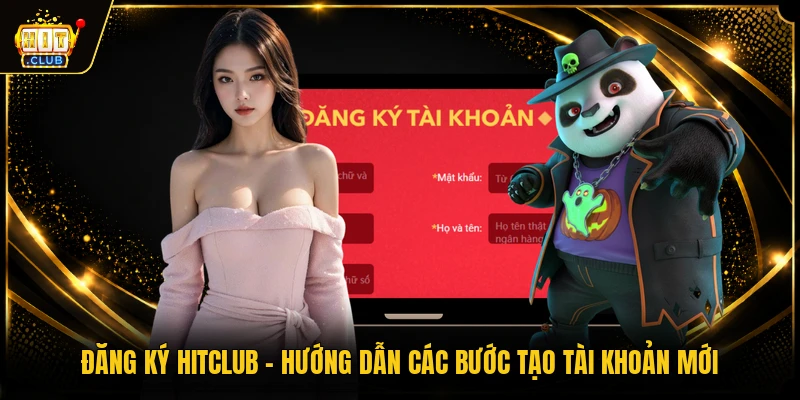 Đăng Ký HITCLUB - Hướng Dẫn Các Bước Tạo Tài Khoản Mới
