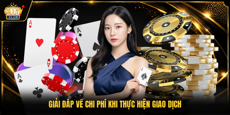 Giải đáp về chi phí khi thực hiện giao dịch