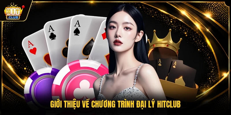 Đại lý HITCLUB 1 Giới thiệu về chương trình đại lý HITCLUB