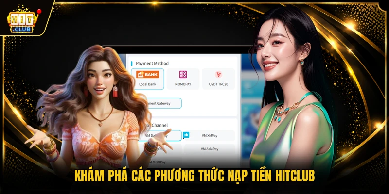 Nạp Tiền HITCLUB - Hướng Dẫn Chi Tiết An Toàn Nhất 1 Khám phá các phương thức nạp tiền HITCLUB