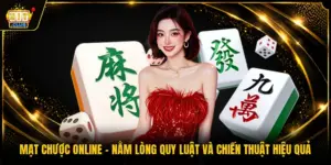 Mạt Chược Online - Nằm Lòng Quy Luật Và Chiến Thuật Hiệu Quả
