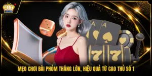 Mẹo Chơi Bài Phỏm Thắng Lớn, Hiệu Quả Từ Cao Thủ Số 1