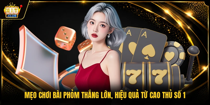 Mẹo Chơi Bài Phỏm Thắng Lớn, Hiệu Quả Từ Cao Thủ Số 1