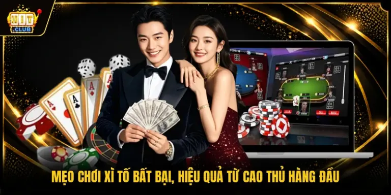 Mẹo Chơi Xì Tố Bất Bại, Hiệu Quả Từ Cao Thủ Hàng Đầu