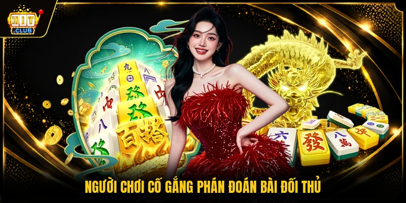 Người chơi cố gắng phán đoán bài đối thủ