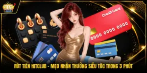 Rút Tiền HITCLUB - Mẹo Nhận Thưởng Siêu Tốc Trong 3 Phút