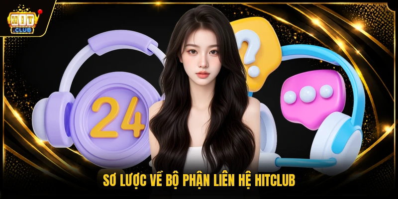 Liên hệ HITCLUB 1 Sơ lược về bộ phận liên hệ HITCLUB