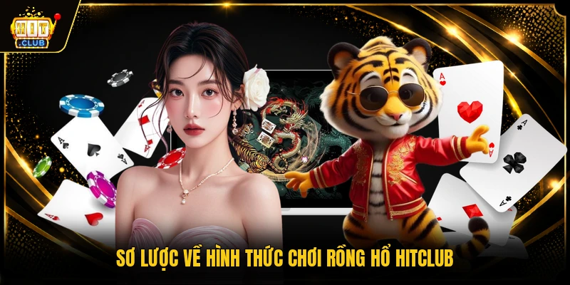 Rồng Hổ HITCLUB - Tựa Game Casino Trực Tiếp Hấp Dẫn 1 Sơ lược về hình thức chơi Rồng Hổ HITCLUB