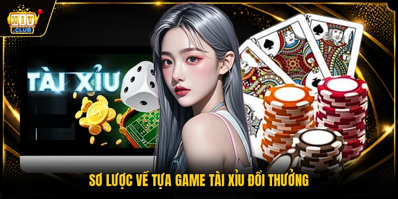 Sơ lược về tựa game tài xỉu đổi thưởng