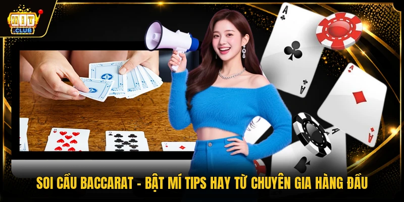Soi Cầu Baccarat - Bật Mí Tips Hay Từ Chuyên Gia Hàng Đầu