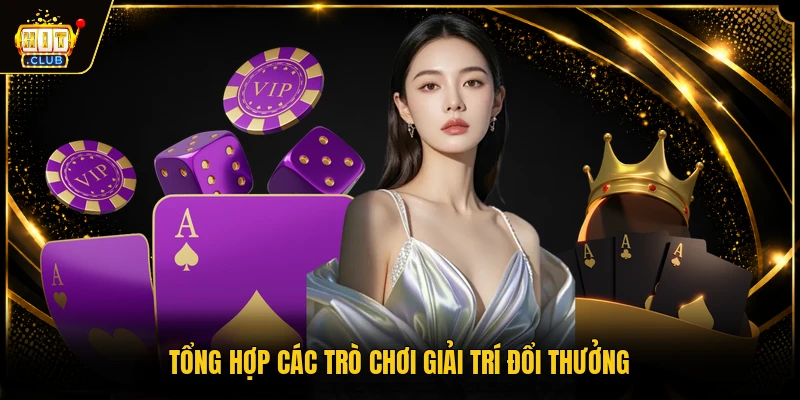 Giới thiệu HITCLUB 2 Tổng hợp các trò chơi giải trí đổi thưởng
