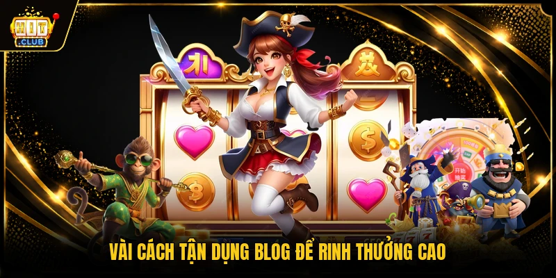 Vài cách tận dụng blog để rinh thưởng cao