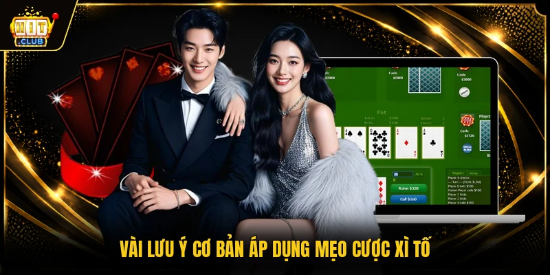Mẹo Chơi Xì Tố Bất Bại, Hiệu Quả Từ Cao Thủ Hàng Đầu 3 Vài lưu ý cơ bản áp dụng mẹo cược xì tố