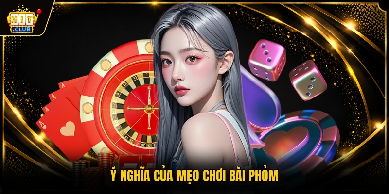 Mẹo Chơi Bài Phỏm Thắng Lớn, Hiệu Quả Từ Cao Thủ Số 1 1 Ý nghĩa của mẹo chơi bài phỏm
