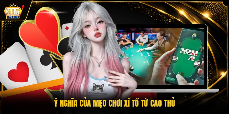 Mẹo Chơi Xì Tố Bất Bại, Hiệu Quả Từ Cao Thủ Hàng Đầu 1 Ý nghĩa của mẹo chơi xì tố từ cao thủ